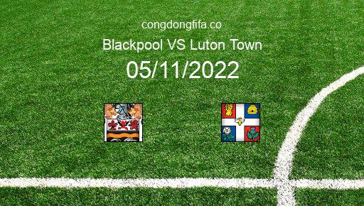 Soi kèo Blackpool vs Luton Town, 22h00 05/11/2022 – LEAGUE CHAMPIONSHIP - ANH 22-23 1