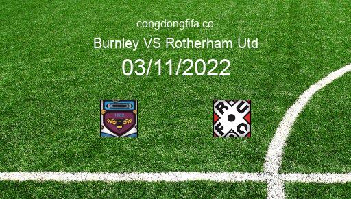 Soi kèo Burnley vs Rotherham Utd, 02h45 03/11/2022 – LEAGUE CHAMPIONSHIP - ANH 22-23 1