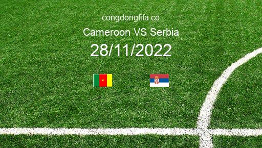 Soi kèo Cameroon vs Serbia, 17h00 28/11/2022 – WORLD CUP 2022 1