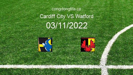 Soi kèo Cardiff City vs Watford, 02h45 03/11/2022 – LEAGUE CHAMPIONSHIP - ANH 22-23 1
