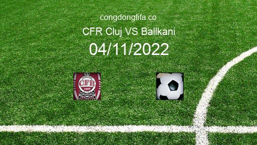 Soi kèo CFR Cluj vs Ballkani, 00h45 04/11/2022 – EUROPA CONFERENCE LEAGUE 22-23 1