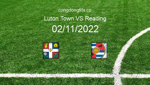 Soi kèo Luton Town vs Reading, 02h45 02/11/2022 – LEAGUE CHAMPIONSHIP - ANH 22-23 1