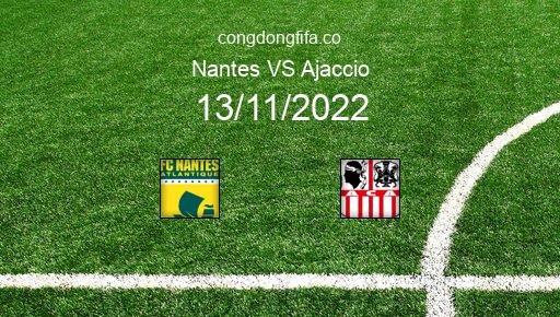 Soi kèo Nantes vs Ajaccio, 21h00 13/11/2022 – LIGUE 1 - PHÁP 22-23 2