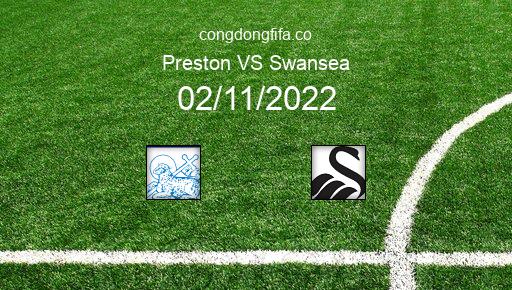 Soi kèo Preston vs Swansea, 02h45 02/11/2022 – LEAGUE CHAMPIONSHIP - ANH 22-23 1