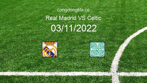Soi kèo Real Madrid vs Celtic, 00h45 03/11/2022 – CHAMPIONS LEAGUE 22-23 1