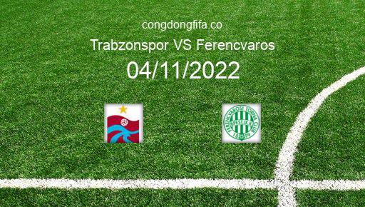 Soi kèo Trabzonspor vs Ferencvaros, 00h45 04/11/2022 – EUROPA LEAGUE 22-23 1