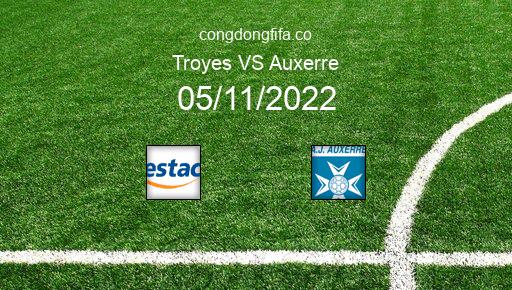 Soi kèo Troyes vs Auxerre, 03h00 05/11/2022 – LIGUE 1 - PHÁP 22-23 1