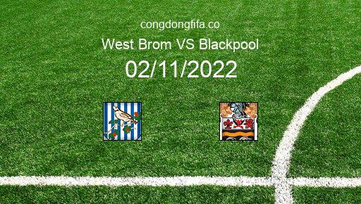 Soi kèo West Brom vs Blackpool, 03h00 02/11/2022 – LEAGUE CHAMPIONSHIP - ANH 22-23 1