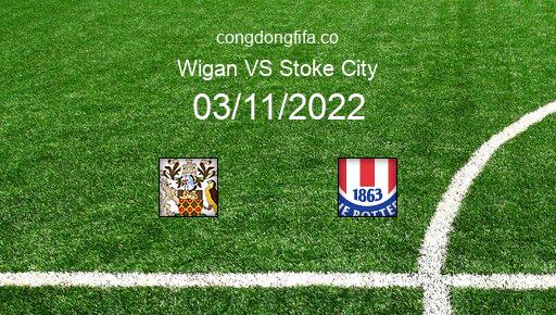 Soi kèo Wigan vs Stoke City, 02h45 03/11/2022 – LEAGUE CHAMPIONSHIP - ANH 22-23 1