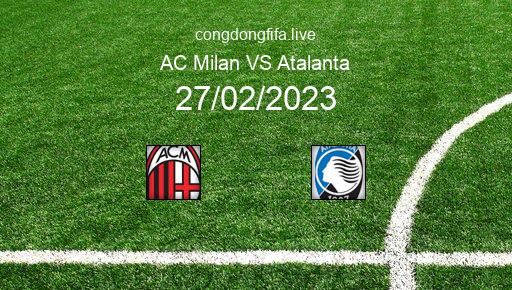 Soi kèo AC Milan vs Atalanta, 02h45 27/02/2023 – SERIE A - ITALY 22-23 1