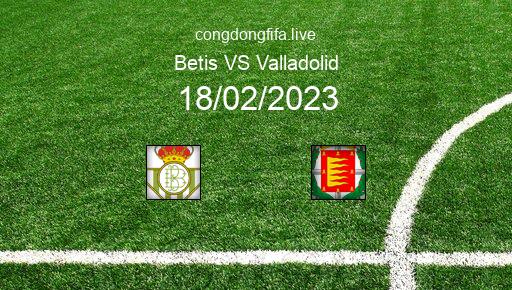 Soi kèo Betis vs Valladolid, 22h15 18/02/2023 – LA LIGA - TÂY BAN NHA 22-23 1