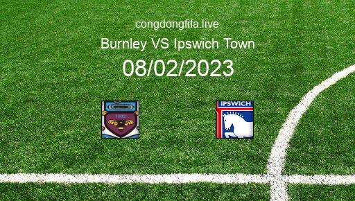 Soi kèo Burnley vs Ipswich Town, 02h45 08/02/2023 – FA CUP - ANH 22-23 1