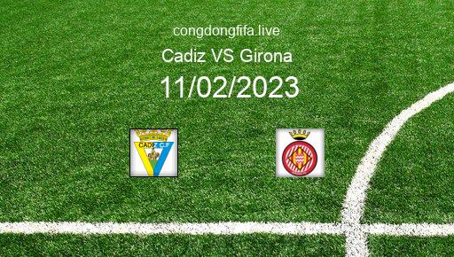 Soi kèo Cadiz vs Girona, 03h00 11/02/2023 – LA LIGA - TÂY BAN NHA 22-23 1