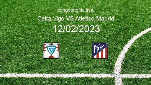 Soi kèo Celta Vigo vs Atletico Madrid, 22h15 12/02/2023 – LA LIGA - TÂY BAN NHA 22-23 1