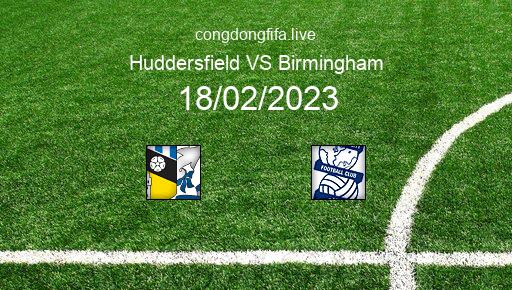 Soi kèo Huddersfield vs Birmingham, 22h00 18/02/2023 – LEAGUE CHAMPIONSHIP - ANH 22-23 1