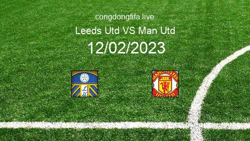 Soi kèo Leeds Utd vs Man Utd, 21h00 12/02/2023 – PREMIER LEAGUE - ANH 22-23 1