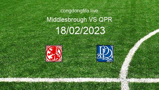 Soi kèo Middlesbrough vs QPR, 22h00 18/02/2023 – LEAGUE CHAMPIONSHIP - ANH 22-23 1