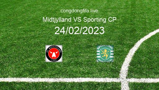 Soi kèo Midtjylland vs Sporting CP, 00h45 24/02/2023 – EUROPA LEAGUE 22-23 1