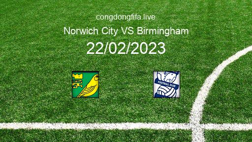 Soi kèo Norwich City vs Birmingham, 02h45 22/02/2023 – LEAGUE CHAMPIONSHIP - ANH 22-23 1