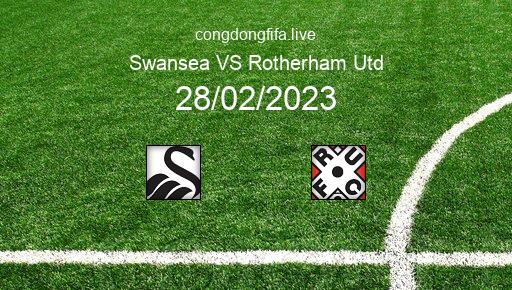 Soi kèo Swansea vs Rotherham Utd, 03h00 28/02/2023 – LEAGUE CHAMPIONSHIP - ANH 22-23 1