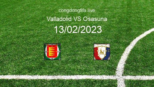 Soi kèo Valladolid vs Osasuna, 00h30 13/02/2023 – LA LIGA - TÂY BAN NHA 22-23 37