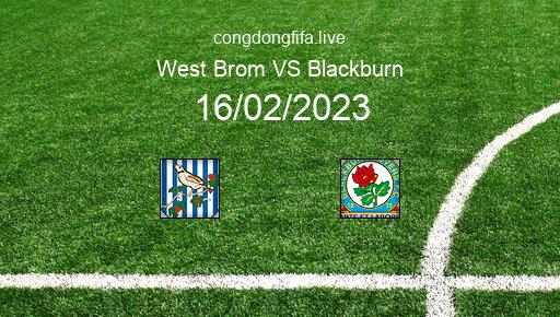 Soi kèo West Brom vs Blackburn, 03h00 16/02/2023 – LEAGUE CHAMPIONSHIP - ANH 22-23 1