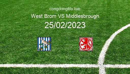 Soi kèo West Brom vs Middlesbrough, 22h00 25/02/2023 – LEAGUE CHAMPIONSHIP - ANH 22-23 1