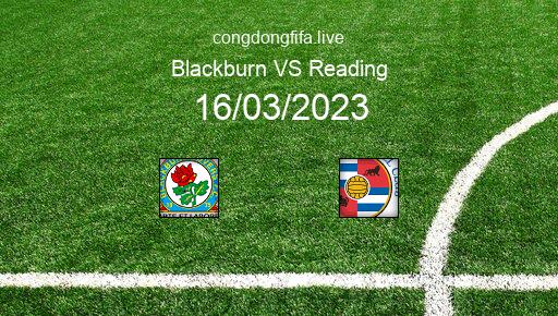 Soi kèo Blackburn vs Reading, 02h45 16/03/2023 – LEAGUE CHAMPIONSHIP - ANH 22-23 1