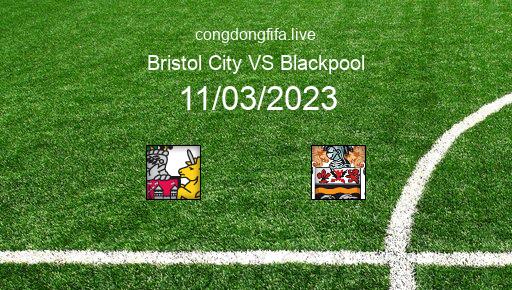 Soi kèo Bristol City vs Blackpool, 19h30 11/03/2023 – LEAGUE CHAMPIONSHIP - ANH 22-23 1