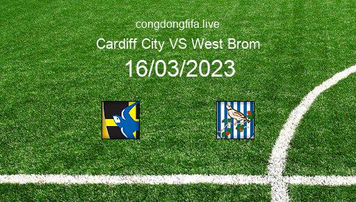 Soi kèo Cardiff City vs West Brom, 02h45 16/03/2023 – LEAGUE CHAMPIONSHIP - ANH 22-23 1