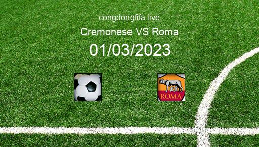 Soi kèo Cremonese vs Roma, 00h30 01/03/2023 – SERIE A - ITALY 22-23 1