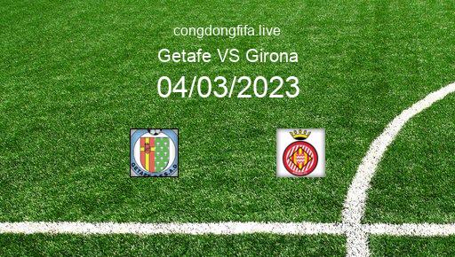 Soi kèo Getafe vs Girona, 20h00 04/03/2023 – LA LIGA - TÂY BAN NHA 22-23 1
