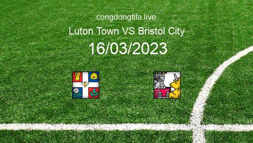 Soi kèo Luton Town vs Bristol City, 02h45 16/03/2023 – LEAGUE CHAMPIONSHIP - ANH 22-23 1