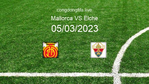 Soi kèo Mallorca vs Elche, 00h30 05/03/2023 – LA LIGA - TÂY BAN NHA 22-23 1