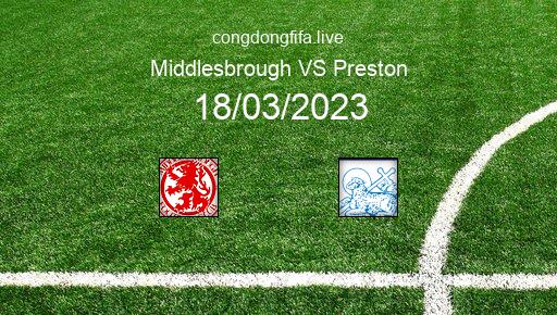 Soi kèo Middlesbrough vs Preston, 22h00 18/03/2023 – LEAGUE CHAMPIONSHIP - ANH 22-23 1