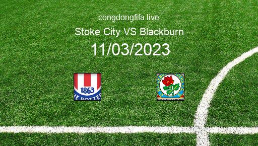 Soi kèo Stoke City vs Blackburn, 03h00 11/03/2023 – LEAGUE CHAMPIONSHIP - ANH 22-23 1