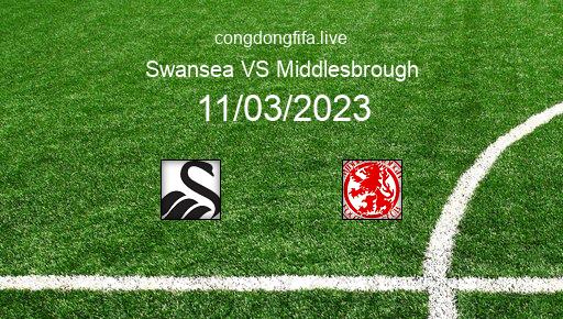 Soi kèo Swansea vs Middlesbrough, 22h00 11/03/2023 – LEAGUE CHAMPIONSHIP - ANH 22-23 1