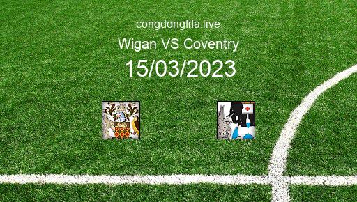 Soi kèo Wigan vs Coventry, 02h45 15/03/2023 – LEAGUE CHAMPIONSHIP - ANH 22-23 1