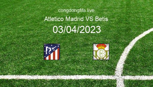 Soi kèo Atletico Madrid vs Betis, 02h00 03/04/2023 – LA LIGA - TÂY BAN NHA 22-23 1