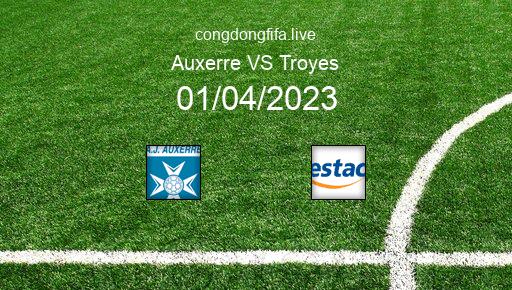 Soi kèo Auxerre vs Troyes, 22h00 01/04/2023 – LIGUE 1 - PHÁP 22-23 1