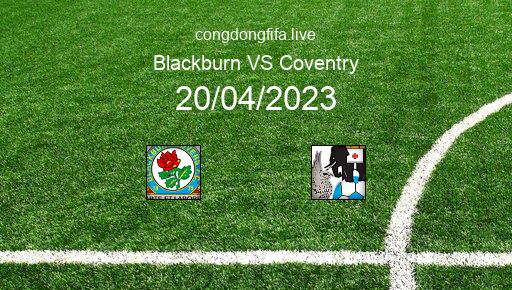 Soi kèo Blackburn vs Coventry, 01h45 20/04/2023 – LEAGUE CHAMPIONSHIP - ANH 22-23 1