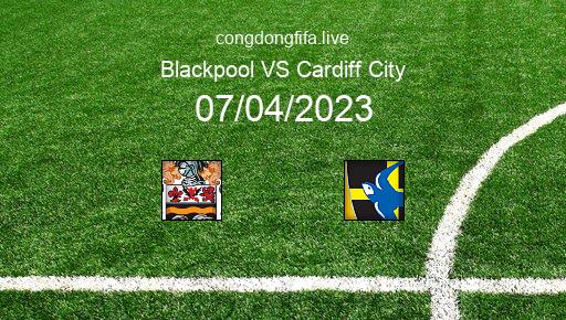 Soi kèo Blackpool vs Cardiff City, 21h00 07/04/2023 – LEAGUE CHAMPIONSHIP - ANH 22-23 1