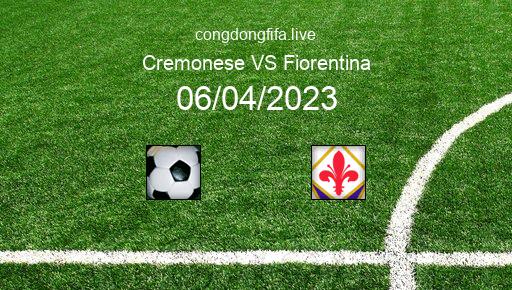 Soi kèo Cremonese vs Fiorentina, 02h00 06/04/2023 – COPPA ITALIA - Ý 22-23 1
