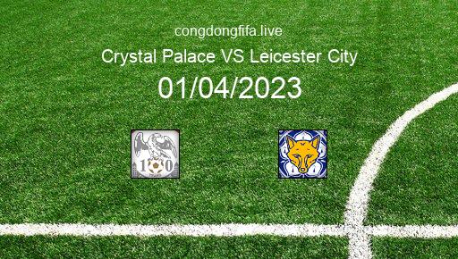 Soi kèo Crystal Palace vs Leicester City, 21h00 01/04/2023 – PREMIER LEAGUE - ANH 22-23 1