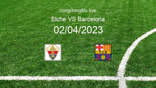 Soi kèo Elche vs Barcelona, 02h00 02/04/2023 – LA LIGA - TÂY BAN NHA 22-23 1