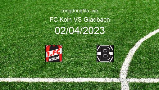 Soi kèo FC Koln vs Gladbach, 20h30 02/04/2023 – BUNDESLIGA - ĐỨC 22-23 1