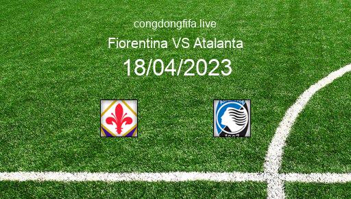 Soi kèo Fiorentina vs Atalanta, 01h45 18/04/2023 – SERIE A - ITALY 22-23 1