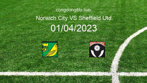Soi kèo Norwich City vs Sheffield Utd, 21h00 01/04/2023 – LEAGUE CHAMPIONSHIP - ANH 22-23 1