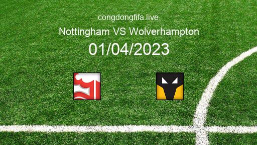 Soi kèo Nottingham vs Wolverhampton, 21h00 01/04/2023 – PREMIER LEAGUE - ANH 22-23 2