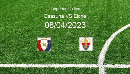 Soi kèo Osasuna vs Elche, 19h00 08/04/2023 – LA LIGA - TÂY BAN NHA 22-23 1